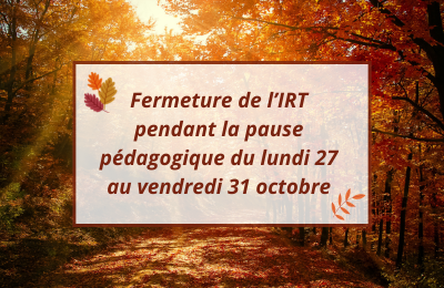Fermeture IRT Automne 2025
