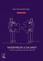 191 - Rassembler le salariat. Histoire du syndicalisme spécifique Ugict-CGT 60e anniversaire_J.-F. Bolzinger_Editions de l'Atelier_2023