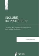 193 - Inclure ou protéger. Le travail des personnes handicapées en France et en Suède_F. Jaffrès_Presses universitaires de Rennes_Presses de l'EHESP_2025