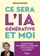 200 - Ce sera l'IA générative et moi. Comprendre l'intelligence artificielle et transformer son métier_C. Dejoux_Vuibert_2025